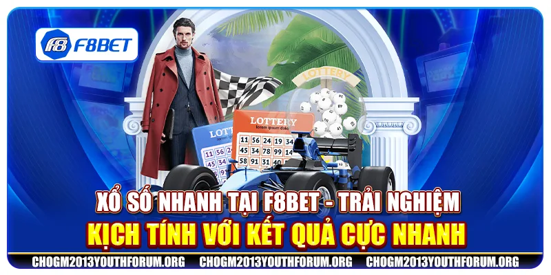 Xổ số nhanh tại F8Bet - Trải nghiệm kịch tính với kết quả cực nhanh