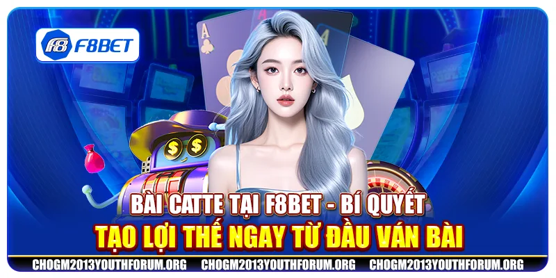 Bài Catte tại F8Bet - Bí quyết tạo lợi thế ngay từ đầu ván bài