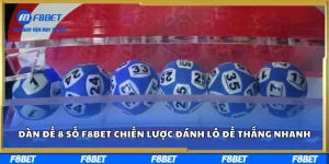 Dàn đề 8 số F8bet - Chiến lược đánh lô đề thắng nhanh