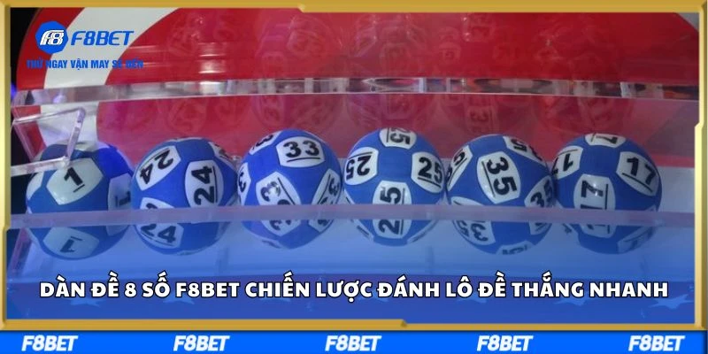 Dàn đề 8 số F8bet - Chiến lược đánh lô đề thắng nhanh