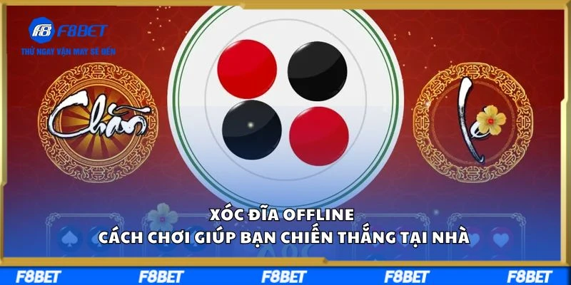 Xóc Đĩa Offline Cách Chơi Giúp Bạn Chiến Thắng Tại Nhà