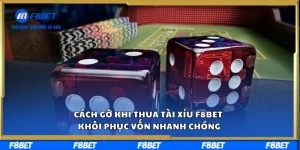 Cách Gỡ Khi Thua Tài Xỉu F8BET Khôi Phục Vốn Nhanh Chóng
