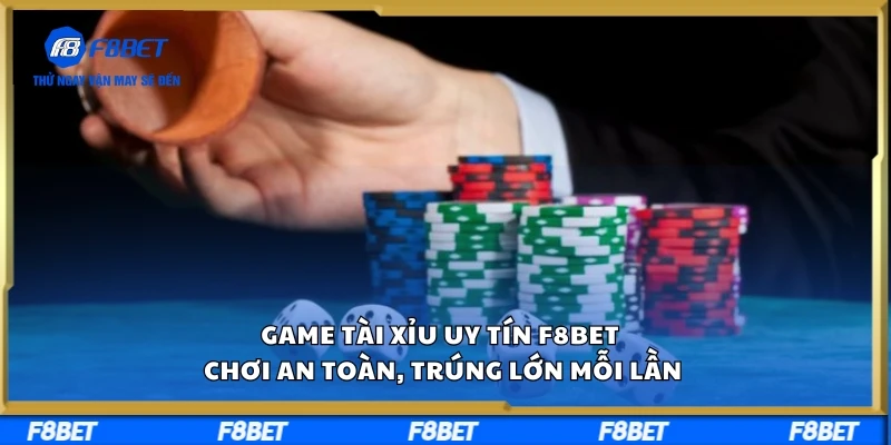 Game Tài Xỉu Uy Tín F8BET – Chơi An Toàn, Trúng Lớn Mỗi Lần