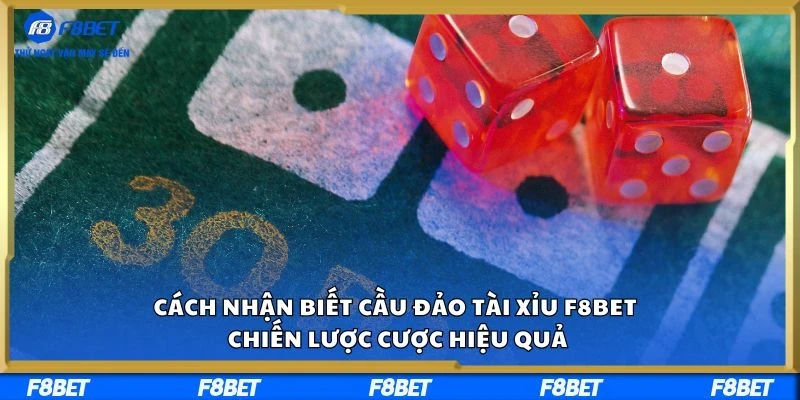 Cách Nhận Biết Cầu Đảo Tài Xỉu F8BET – Chiến Lược Cược Hiệu Quả