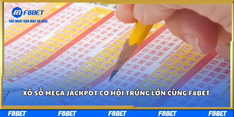 Xổ Số Mega Jackpot Cơ Hội Trúng Lớn Cùng F8BET