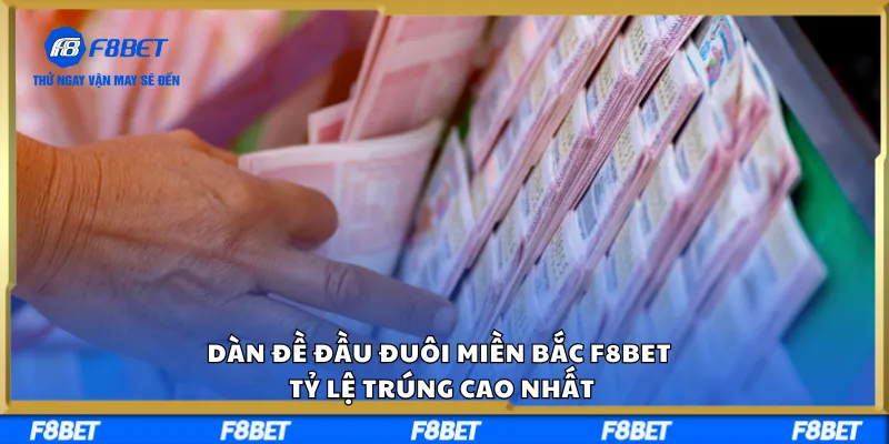 Dàn Đề Đầu Đuôi Miền Bắc F8BET - Tỷ Lệ Trúng Cao Nhất