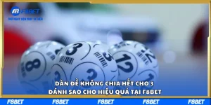 Dàn Đề Không Chia Hết Cho 3 Đánh Sao Cho Hiệu Quả Tại F8BET