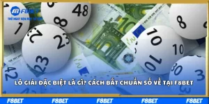 Lô Giải Đặc Biệt Là Gì? Cách Bắt Chuẩn Số Về Tại F8BET