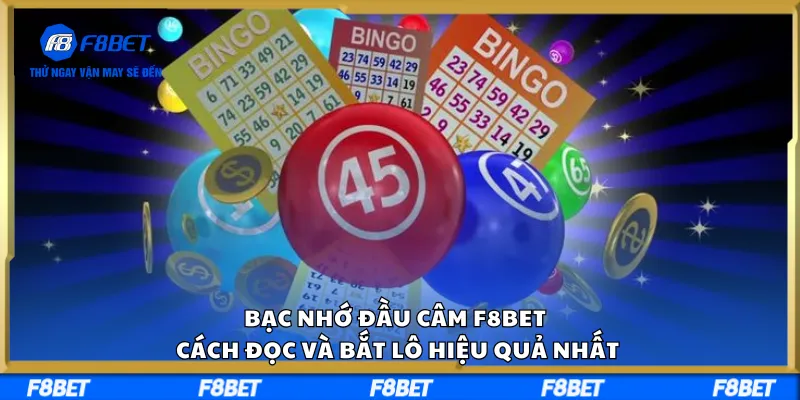 Bạc Nhớ Đầu Câm F8BET – Cách Đọc Và Bắt Lô Hiệu Quả Nhất