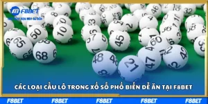 Các Loại Cầu Lô Trong Xổ Số Phổ Biến Dễ Ăn Tại F8BET