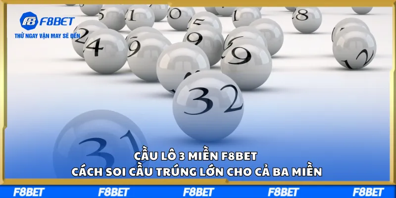Cầu Lô 3 Miền F8BET – Cách Soi Cầu Trúng Lớn Cho Cả Ba Khu Vực