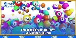 Dàn Đề 36 Số F8BET Hôm Nay – Gợi Ý Số Đẹp Miễn Phí