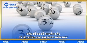 Dàn Đề 90 Số Chuẩn Xác, Tỷ Lệ Trúng Cao Tại F8BET Hôm Nay