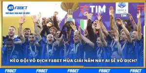 Kèo Đội Vô Địch F8BET Mùa Giải Năm Nay Ai Sẽ Vô Địch?