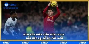 Kèo Ném Biên Đầu Tiên F8BET – Bắt Kèo Lạ, Dễ Ăn Bất Ngờ